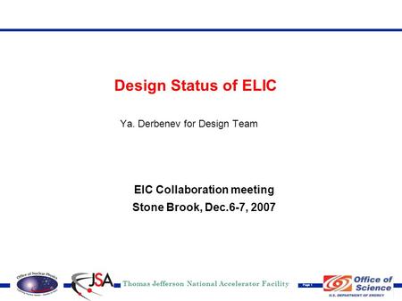 Thomas Jefferson National Accelerator Facility Page 1 Design Status of ELIC Ya. Derbenev for Design Team EIC Collaboration meeting Stone Brook, Dec.6-7,