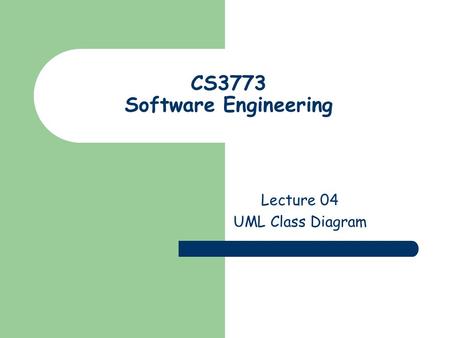 CS3773 Software Engineering Lecture 04 UML Class Diagram.