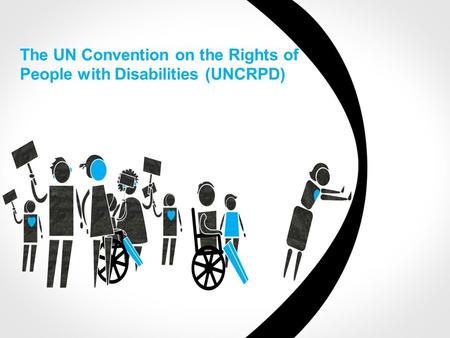 The UN Convention on the Rights of People with Disabilities (UNCRPD)