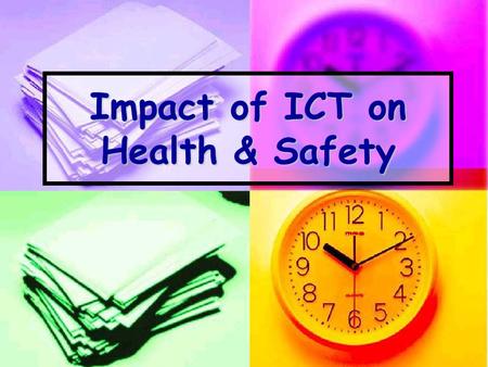 Impact of ICT on Health & Safety. Regular Use Of Computers Can Cause:- RSI (Repetitive Strain Injury) Eyestrain & Headaches Exposure to Radiation Stress.