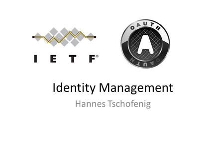 Identity Management Hannes Tschofenig. Motivation OAuth was created to allow secure and privacy friendly sharing of data. OAuth is not an authentication.