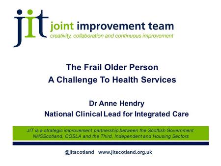 @jitscotland  JIT is a strategic improvement partnership between the Scottish Government, NHSScotland, COSLA and the Third, Independent.