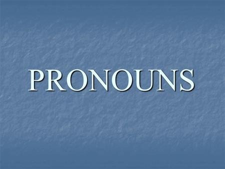 PRONOUNS. Unit 6 Pronouns What are pronouns and antecedents? What are pronouns and antecedents? I. Pronouns & Antecedents A. Pronoun – a word that replaces.