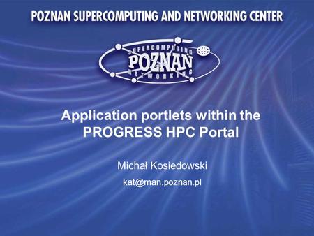 Application portlets within the PROGRESS HPC Portal Michał Kosiedowski