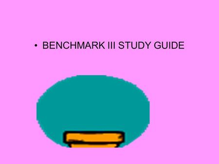 BENCHMARK III STUDY GUIDE. 1. List : Subject: Object: Possessive: Indefinite: Interrogative: Demonstrative: