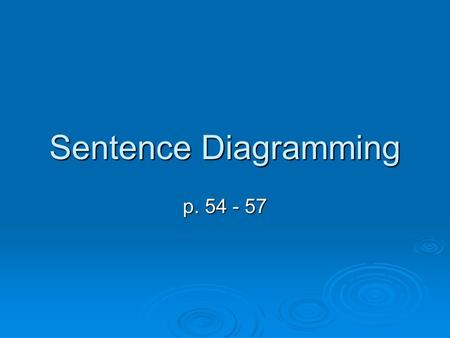 Sentence Diagramming p. 54 - 57.