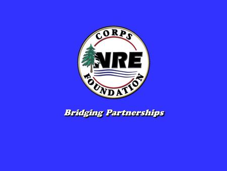 Bridging Partnerships. Corps of Engineers Natural Resources Education Foundation.