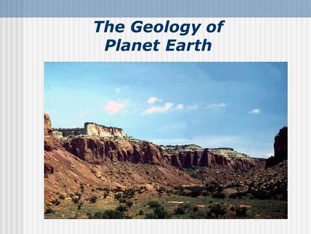 The Geology of Planet Earth. The Science of Geology Geology - the science that pursues an understanding of planet Earth Physical geology - examines materials.