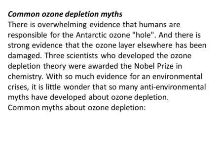 Common ozone depletion myths There is overwhelming evidence that humans are responsible for the Antarctic ozone hole. And there is strong evidence that.