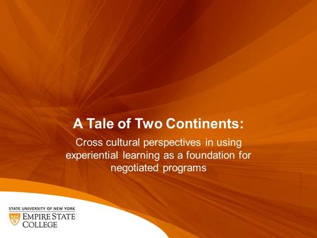 A Tale of Two Continents: Cross cultural perspectives in using experiential learning as a foundation for negotiated programs.