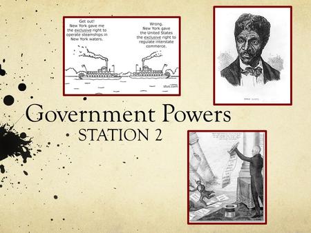 Government Powers STATION 2. 2 Court Cases that Increased Government Power- Under Chief Justice Marshall! Gibbons V. Ogden- NY State gives Ogden rights.