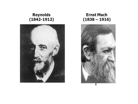 Reynolds (1842-1912) Ernst Mach (1838 – 1916).