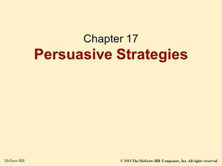 © 2013 The McGraw-Hill Companies, Inc. All rights reserved. McGraw-Hill Chapter 17 Persuasive Strategies.