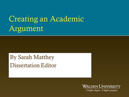 Creating an Academic Argument By Sarah Matthey Dissertation Editor.
