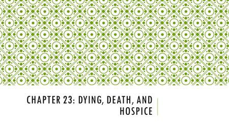 Chapter 23: Dying, Death, and hospice