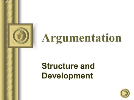 Argumentation Structure and Development. On Argumentation: “The aim of argument, or of discussion, should not be victory, but progress.” - Joseph Joubert,