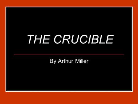 THE CRUCIBLE By Arthur Miller.