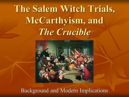The Salem Witch Trials, McCarthyism, and The Crucible Background and Modern Implications.
