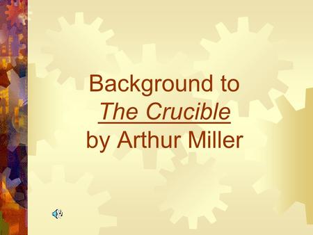 Background to The Crucible by Arthur Miller Arthur Miller  Lived 1915-2005.  Considered to be one of the most influential American playwrights.  Did.