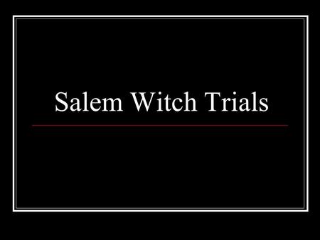 Salem Witch Trials. Witchcraft in 17 th Century New England Under British law, the basis for Massachusetts Bay Colony legal structure in the 17th century,
