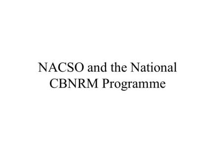 NACSO and the National CBNRM Programme Background Prior to 1996, rural communities on communal land in Namibia had no rights over wildlife: All wildlife.