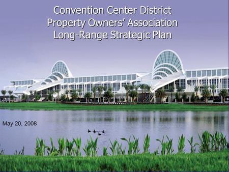 Convention Center District Property Owners’ Association Long-Range Strategic Plan May 20, 2008.