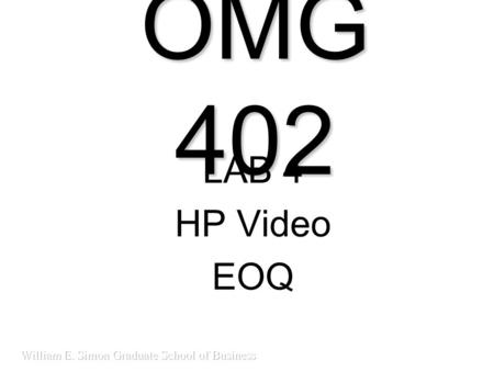 OMG 402 LAB 4 HP Video EOQ. HP Video What can you say about such an award- winning performance? As illustrated in The Goal, idle hands are not necessarily.