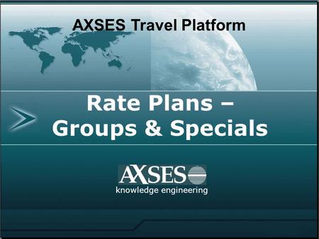 Knowledge engineering AXSES Travel Platform Rate Plans – Groups & Specials.
