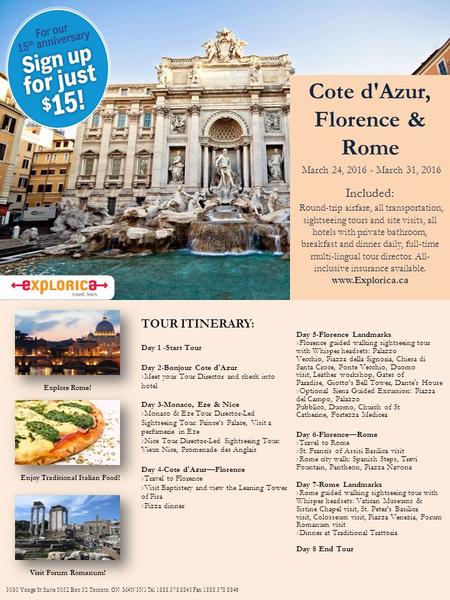 Cote d'Azur, Florence & Rome March 24, 2016 - March 31, 2016 Included: Round-trip airfare, all transportation, sightseeing tours and site visits, all hotels.