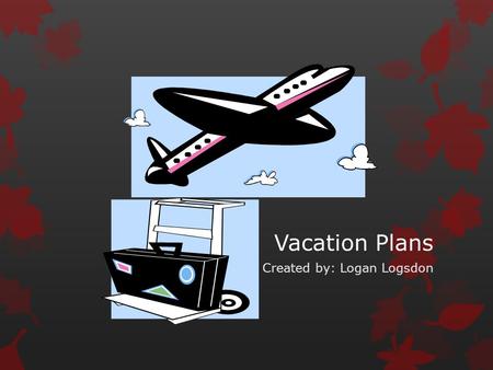 Vacation Plans Created by: Logan Logsdon. Hotel-Galt House Hotel Price-$88 Rating- 3.5.