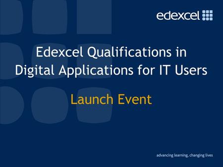 Edexcel Qualifications in Digital Applications for IT Users Launch Event.