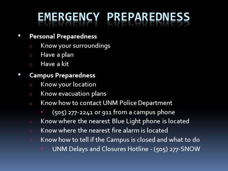 Personal Preparedness o Know your surroundings o Have a plan o Have a kit Campus Preparedness o Know your location o Know evacuation plans o Know how to.