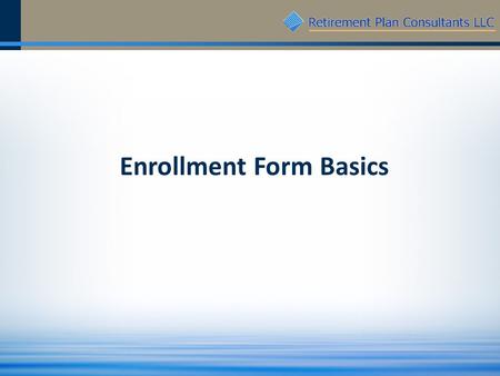 Enrollment Form Basics. 2 Enrollment Form – Page 1.