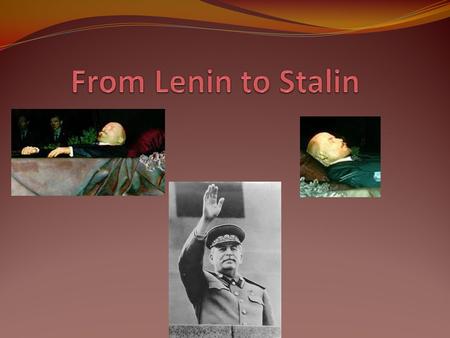 Lenin dies Father of Communism – changed Russia to USSR 1917 1922 Lenin suffers first stroke 1924 Lenin doesn’t come out of his bedroom…found dead of.