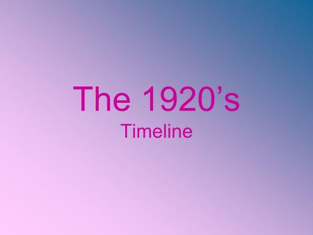 The 1920’s Timeline.