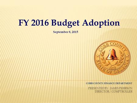 FY 2016 Budget Adoption September 8, 2015 COBB COUNTY FINANCE DEPARTMENT.