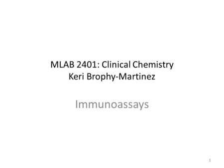 MLAB 2401: Clinical Chemistry Keri Brophy-Martinez Immunoassays 1.