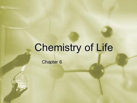 Chemistry of Life Chapter 6. Elements Everything is made of elements An element is a substance that can’t be broken down into simpler chemical substances.