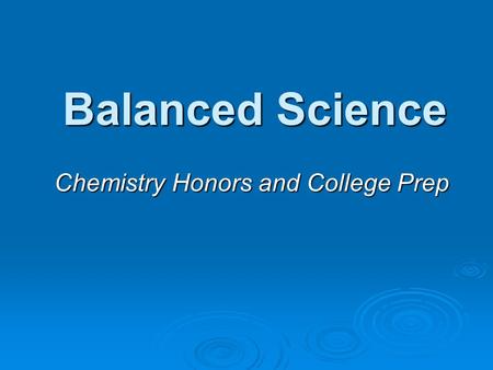 Balanced Science Chemistry Honors and College Prep.