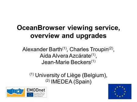 OceanBrowser viewing service, overview and upgrades Alexander Barth (1), Charles Troupin (2), Aida Alvera Azcárate (1), Jean-Marie Beckers (1) (1) University.