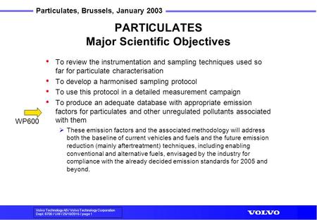 Volvo Technology AB / Volvo Technology Corporation Dept. 6700 / UW / 25/10/2015 / page 1 Particulates, Brussels, January 2003 PARTICULATES Major Scientific.