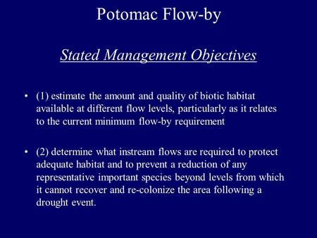 Potomac Flow-by Stated Management Objectives (1) estimate the amount and quality of biotic habitat available at different flow levels, particularly as.