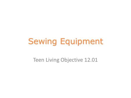 Sewing Equipment Teen Living Objective 12.01.