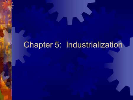 Chapter 5: Industrialization