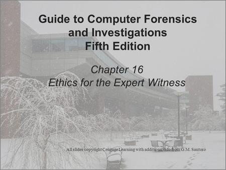 Guide to Computer Forensics and Investigations Fifth Edition Chapter 16 Ethics for the Expert Witness All slides copyright Cengage Learning with additional.