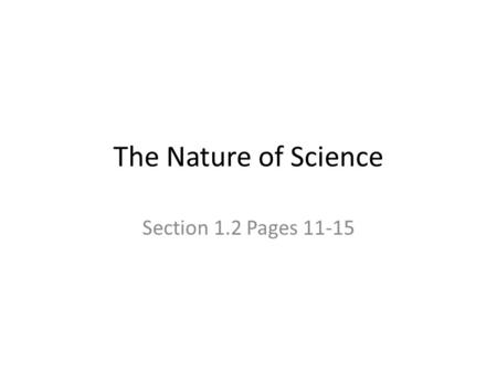 The Nature of Science Section 1.2 Pages 11-15.