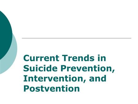 Current Trends in Suicide Prevention, Intervention, and Postvention.