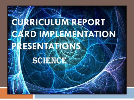 Curriculum Report Card Implementation Presentations