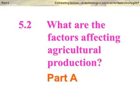 © Oxford University Press 2009 Part 5 Combating famine―Is technology a panacea for food shortages? 5.2What are the factors affecting factors affecting.