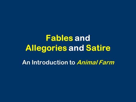 Fables and Allegories and Satire An Introduction to Animal Farm.